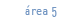 &Aacute;rea 5