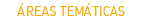 &Aacute;reas Tem&aacute;ticas